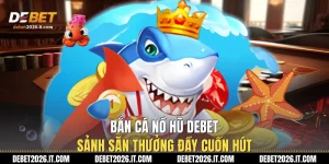 Bắn Cá Nổ Hũ