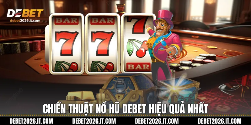 Chiến thuật nổ hũ Debet hiệu quả nhất