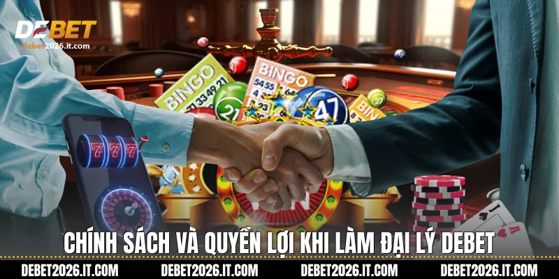 Chính sách và quyền lợi khi làm Đại lý Debet