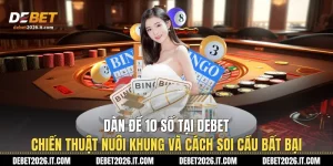 Dàn Đề 10 Số Tại Debet - Chiến Thuật Nuôi Khung Và Cách Soi Cầu Bất Bại
