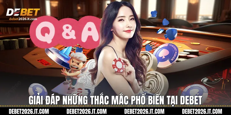 Giải Đáp Những Thắc Mắc Phổ Biến Tại Debet 