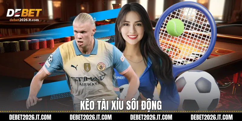 Kèo Tài Xỉu sôi động