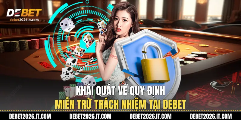Khái quát về quy định Miễn Trừ Trách Nhiệm tại Debet 