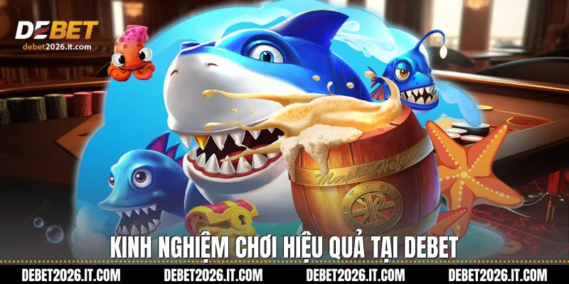Kinh nghiệm chơi hiệu quả tại Debet