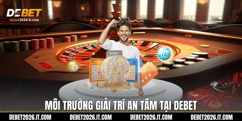 Môi trường giải trí an tâm tại Debet