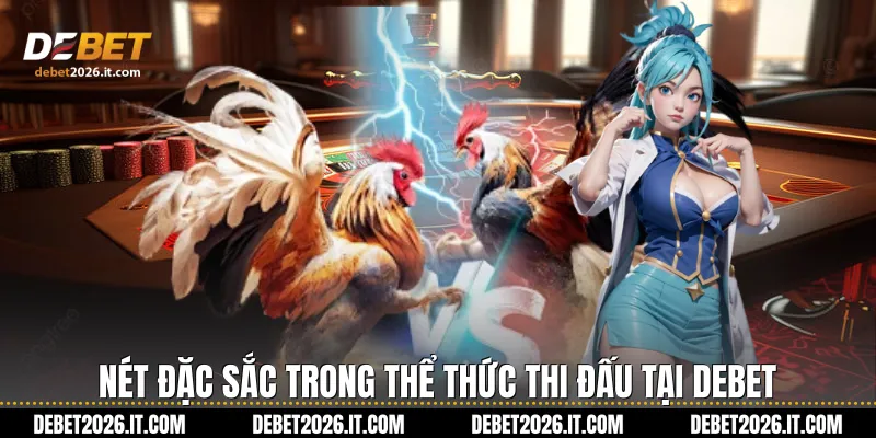 Nét đặc sắc trong thể thức thi đấu tại Debet