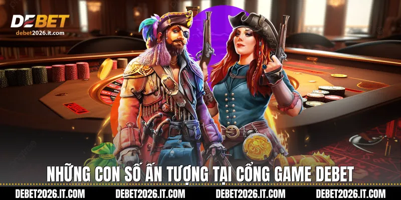 Những con số ấn tượng tại cổng game Debet