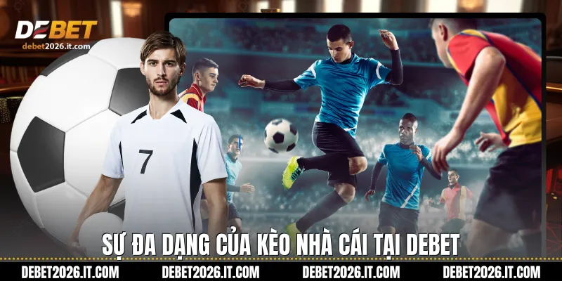 Sự đa dạng của Kèo nhà cái tại Debet