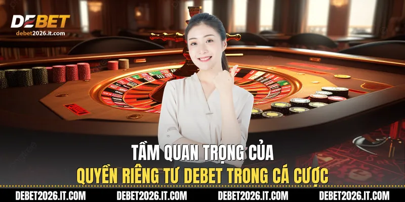 Tầm quan trọng của Quyền riêng tư Debet trong cá cược