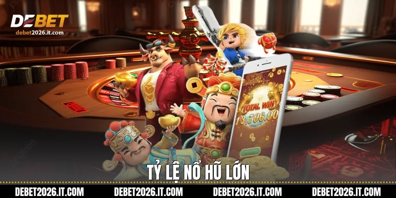 Tỷ lệ nổ hũ lớn